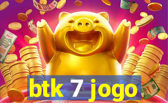 btk 7 jogo